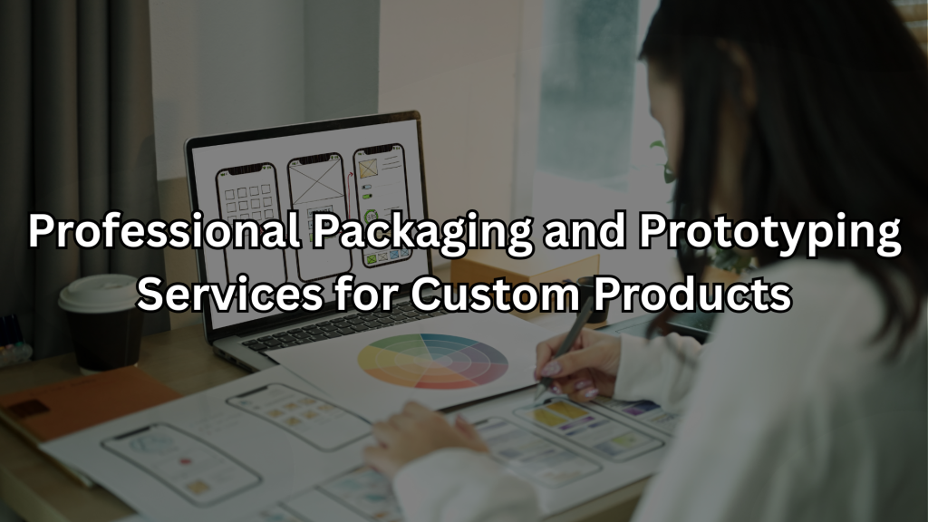 Packaging and Prototyping services